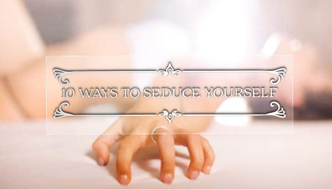 10 Ways to Seduce Yourself - Workshop with Immani Love - Sh! Women's Store