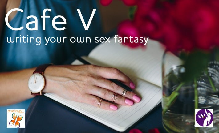 Cafe V - Writing Your Own Sex Fantasy - Sh! Women's Store
