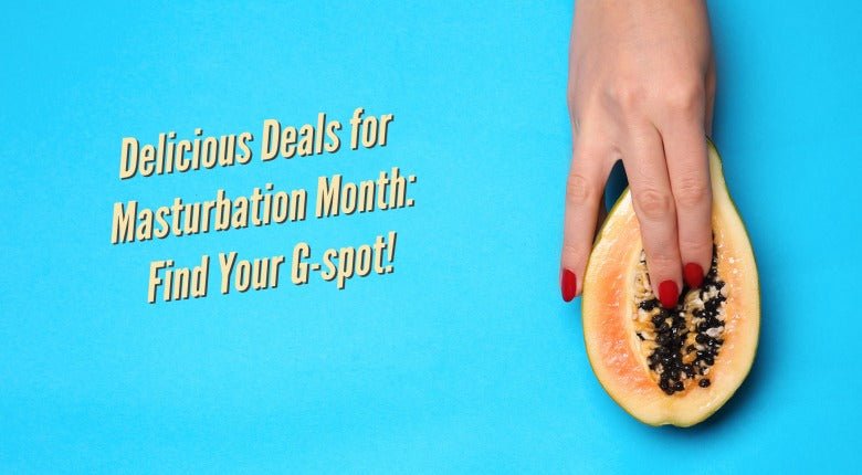 Masturbation Month - Delicious Deal No2! - Sh! Women's Store