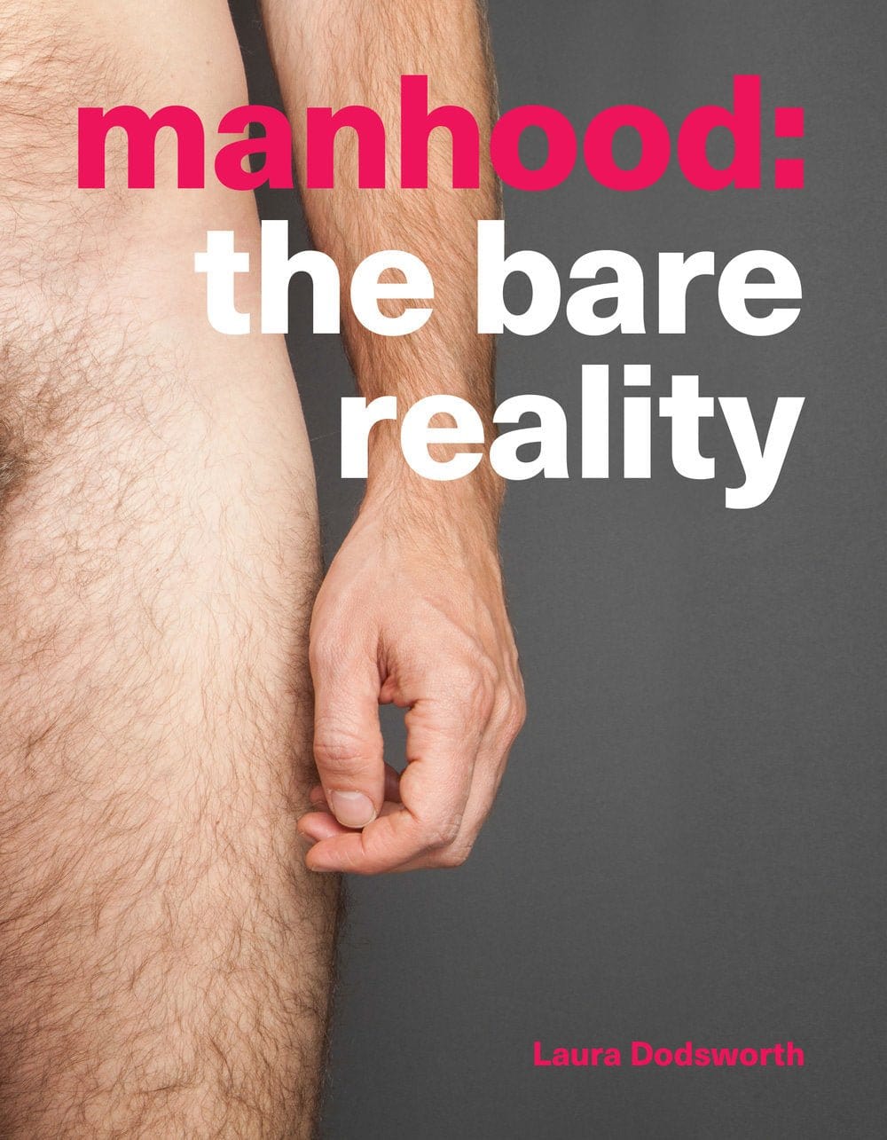 Manhood: The Bare Reality by Laura Dodsworth - Sh! Women's Store