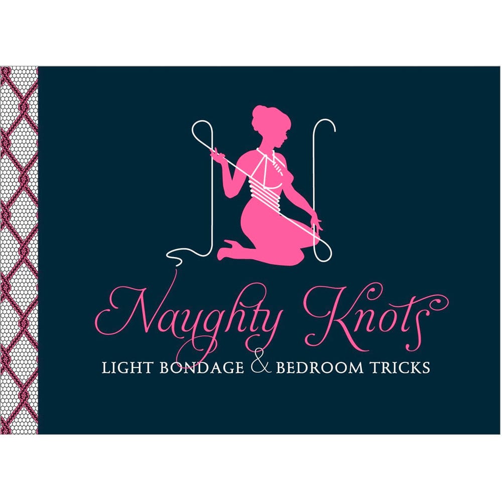 Naughty Knots: Light Bondage & Bedroom Tricks DISCONTINUED - Sh! Women's Store