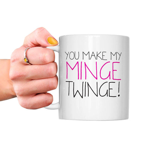 Sh! Women's Store Mug You Make My Minge Twinge Mug