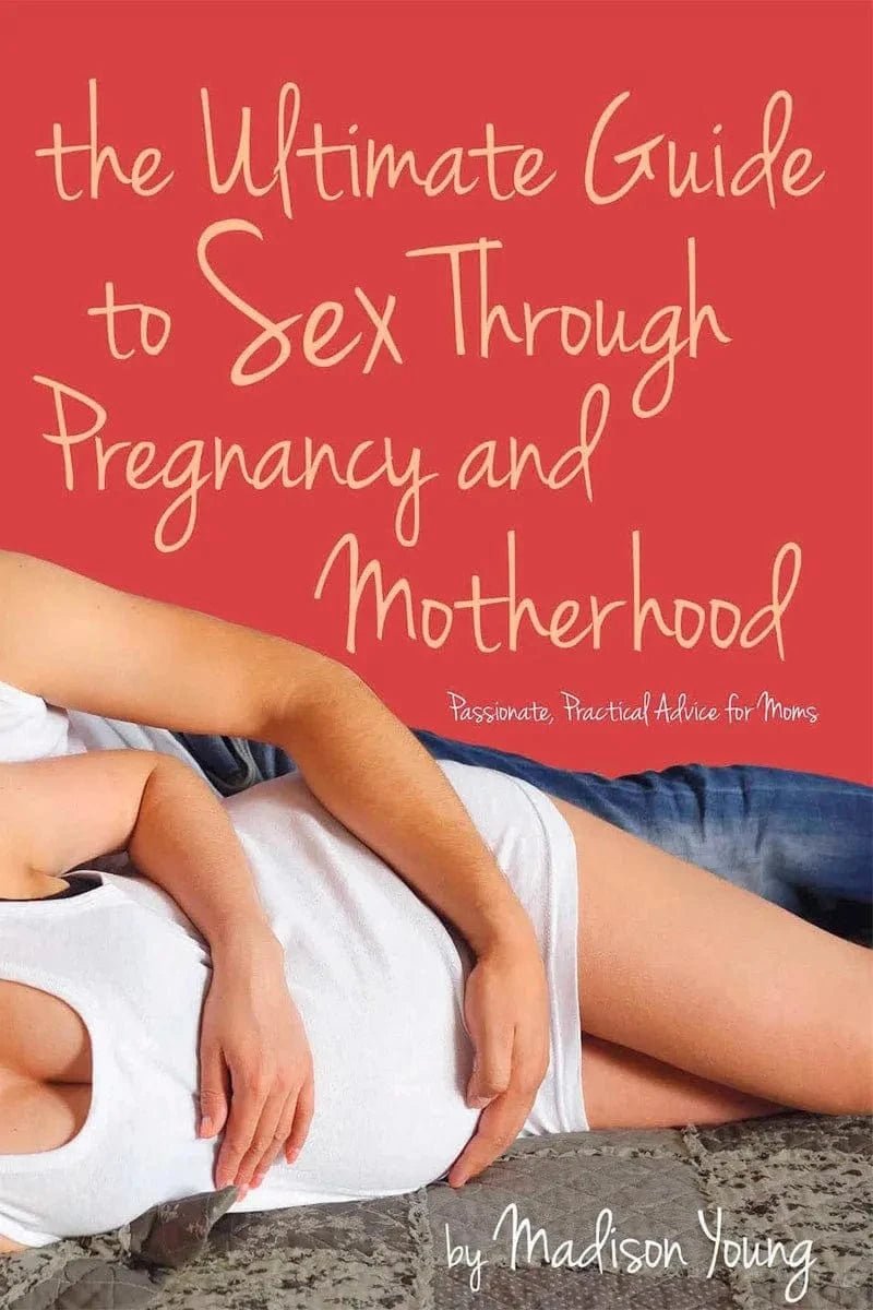 Ultimate Guide to Sex Through Pregnancy & Motherhood DISCONTINUED - Sh! Women's Store